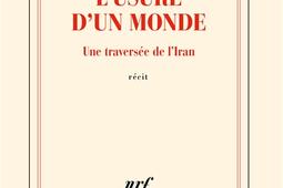 Lusure dun monde  une traversee de lIran  r_Gallimard_9782073026163.jpg