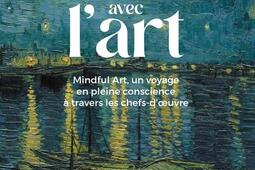 Méditer avec l'art : mindful art, un voyage en pleine conscience à travers les chefs-d'oeuvre.jpg