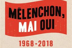 Mélenchon, mai oui : 1968-2018.jpg
