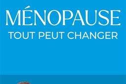 Ménopause, tout peut changer : la solution du Dr Mouly, gynécologue, chirurgien et cancérologue.jpg