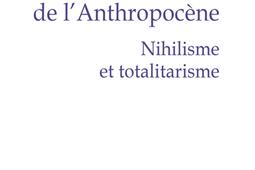 Métaphysique de l'anthropocène. Vol. 1. Nihilisme et totalitarisme.jpg