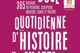 Ma dose quotidienne d'histoire des arts : 365 notions en peinture, sculpture,musique, danse et théâtre.jpg
