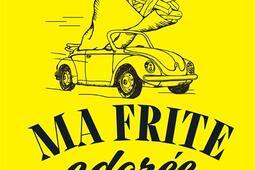 Ma frite adoree  ParisLilleBruxelles sur la r_Marabout_9782501198356.jpg