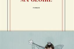 Ma gloire_Gallimard_9782073114273.jpg