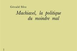 Machiavel la politique du moindre mal_PUF_9782130638063.jpg
