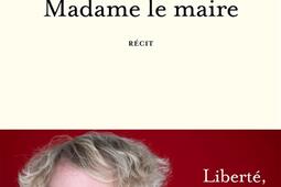 Madame le maire : liberté, égalité, transidentité : récit.jpg