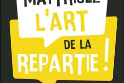 Maitrisez lart de la repartie   10 cles incon_Leducs editions_9791028516307.jpg