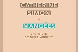 Mangées : une histoire des mères lyonnaises.jpg