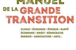 Manuel de la grande transition : former pour transformer : climat, écologie, éthique, santé, économie, droit, démocratie, énergie, agriculture, arts....jpg