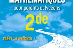 Manuel de survie mathématiques pour parents et lycéens 2de : passe la seconde !.jpg