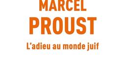 Marcel Proust : l'adieu au monde juif.jpg