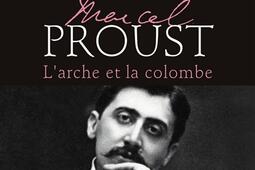 Marcel Proust : l'arche et la colombe.jpg