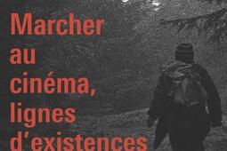 Marcher au cinema lignes dexistences_De lincidenceediteur_9782918193722.jpg
