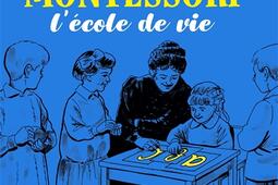 Maria Montessori : l'école de vie.jpg