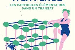 Marie Curie à la plage : les particules élémentaires dans un transat.jpg