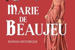 Marie de Beaujeu  roman historique_Triomphe_9782383861003.jpg