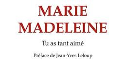 Marie-Madeleine : tu as tant aimé.jpg