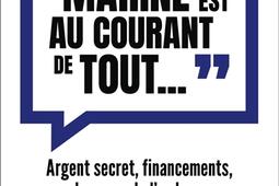Marine est au courant de tout  argent secret _Flammarion_9782081376915.jpg