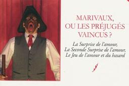 Marivaux ou Les préjugés vaincus ? : La surprise de l'amour, La seconde surprise de l'amour, Le jeu de l'amour et du hasard.jpg
