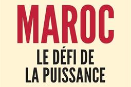Maroc  le defi de la puissance_Cherche Midi_9782749185682.jpg