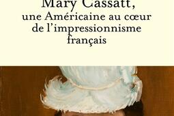 Mary Cassatt une Americaine au coeur de limpres_Fayard_9782213734279.jpg