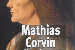 Mathias Corvin : un roi pour l'Europe centrale, 1458-1490.jpg
