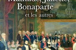Mathilde, Juliette, Bonaparte et les autres.jpg