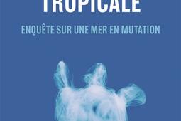 Mediterranee tropicale  enquete sur une mer en_Arthaud_9782080481122.jpg