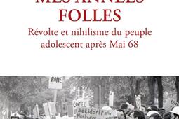 Mes années folles : révolte et nihilisme du peuple adolescent après mai 68.jpg