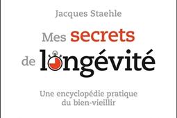 Mes secrets de longévité : une encyclopédie pratique du bien-vieillir.jpg