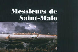 Messieurs de SaintMalo  une elite negociante au temps de Louis XIV_Presses universitaires de Rennes_9782753514621.jpg