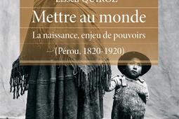 Mettre au monde : la naissance, enjeu de pouvoirs (Pérou, 1820-1920).jpg