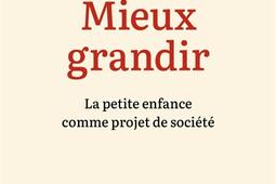 Mieux grandir  la petite enfance comme projet de _Ed de lAube_9782815971461.jpg