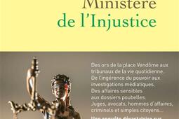 Ministère de l'injustice : une enquête dans les coulisses, des ors de la place Vendôme aux tribunaux à bout de souffle.jpg