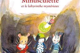 Minusculette Minusculette et le labyrinthe mysterieux_Ecole des loisirs_9782211335997.jpg