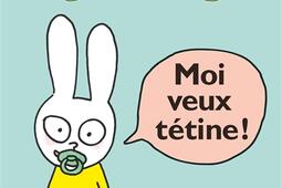 Moi veux tetine _Ecole des loisirs_9782211342520.jpg