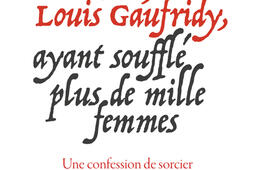 Moi, Louis Gaufridy, ayant soufflé plus de mille femmes : une confession de sorcier au XVIIe siècle.jpg