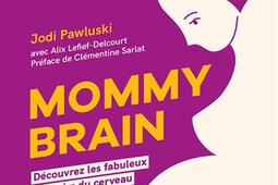 Mommy brain : découvrez les fabuleux pouvoirs du cerveau des mères !.jpg