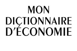 Mon dictionnaire d'économie : comprendre, se positionner, débattre.jpg