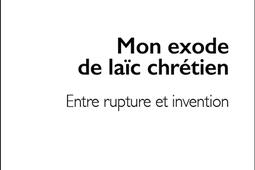 Mon exode de laïc chrétien : entre rupture et invention.jpg