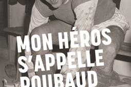 Mon heros sappelle Roubaud  recit_En Exergue editions_9791097469771.jpg