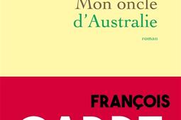 Mon oncle dAustralie_Grasset_9782246834731.jpg