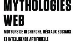 Mythologies web  moteurs de recherche reseaux s_Gallimard_9782073152626.jpg