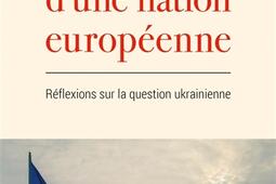 Naissance d'une nation européenne : réflexions sur la question ukrainienne.jpg