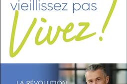 Ne vieillissez pas vivez _Leducs editions_9791028536947.jpg