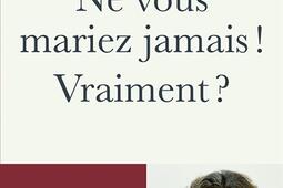 Ne vous mariez pas  Vraiment   amourpassion et_Editions de lObservatoire_9791032925683.jpg