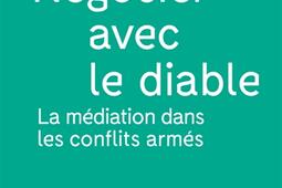 Negocier avec le diable  la mediation dans les conflits armes_Textuel.jpg