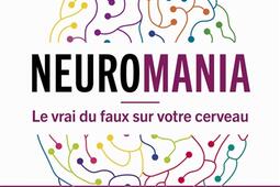 Neuromania  le vrai du faux sur votre cerveau_Allary editions_9782370734310.jpg