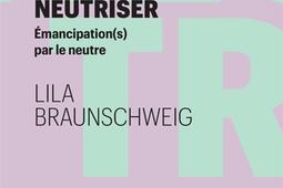 Neutriser : émancipation(s) par le neutre.jpg