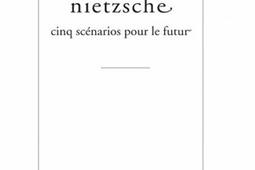 Nietzsche  cinq scenarios pour le futur_Encre marine_9782350880754.jpg
